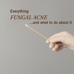 Decoding Fungal Acne: Recognising, Addressing, and Treating